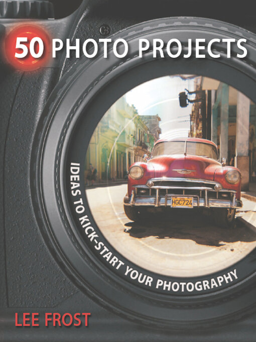Title details for 50 Photo Projects by Lee Frost - Available